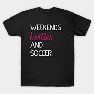 Weekends Besties and soccer T-Shirt